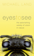 Eyes to See: The Astonishing Variety of Vision in Nature