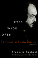Eyes Wide Open: A Memoir of Stanley Kubrick - Raphael, Frederic