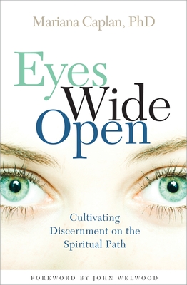 Eyes Wide Open: Cultivating Discernment on the Spiritual Path - Caplan, Mariana, M.A.
