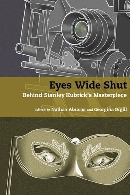 Eyes Wide Shut: Behind Stanley Kubrick's Masterpiece - Abrams, Nathan (Editor), and Orgill, Georgina (Editor)