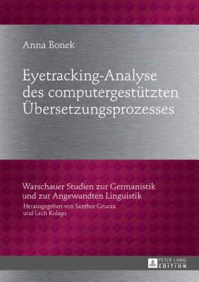 Eyetracking-Analyse des computergestuetzten Uebersetzungsprozesses - Grucza, Sambor, and Bonek, Anna