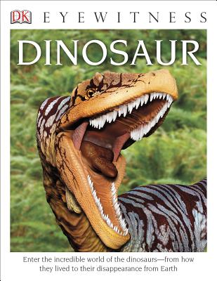 Eyewitness Dinosaur: Enter the Incredible World of the Dinosaurs "From How They Lived to Their Disappe - Lambert, David