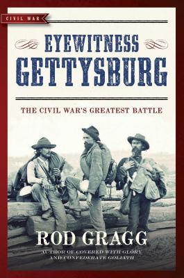 Eyewitness Gettysburg: The Civil War's Greatest Battle - Gragg, Rod