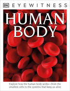 Eyewitness Human Body: Explore How the Human Body Works