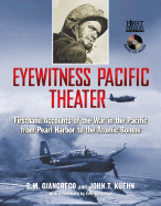 Eyewitness Pacific Theater: Firsthand Accounts of the War in the Pacific from Pearl Harbor to the Atomic Bombs