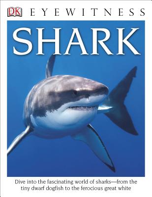 Eyewitness Shark: Dive Into the Fascinating World of Sharks--From the Tiny Dwarf Dogfish to the Fer - MacQuitty, Miranda