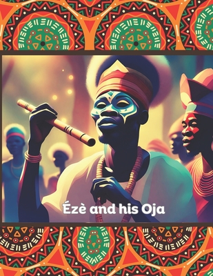 Eze and His Oja: Igbo Culture and Tradition - Martin, Ambrose