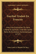 Ezechiel Traduit En Francois: Avec Une Explication Du Sens Litteral Et Spirituel, Tiree Des Saints Peres, Et DS Auteurs Ecclesiastiques (1717)