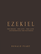 Ezekiel-the House-the City-the Land Interpreting the Patterns