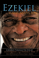 Ezekiel, Yuma's Native Son: A Journey Through the Eyes of a Centenarian: Bishop Herman E. Dean