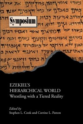 Ezekiel's Hierarchical World: Wrestling with a Tiered Reality - Cook, Stephen L (Editor), and Patton, Corrine L (Editor)