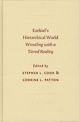 Ezekiel's Hierarchical World: Wrestling with a Tiered Reality - Cook, Stephen L (Editor), and Patton, Corrine L (Editor)
