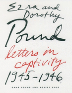 Ezra and Dorothy Pound: Letters in Captivity, 1945-46