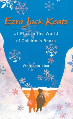 Ezra Jack Keats at Play in the World of Children's Books - Nikola-Lisa, W