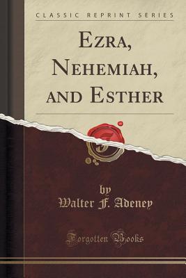 Ezra, Nehemiah, and Esther (Classic Reprint) - Adeney, Walter F