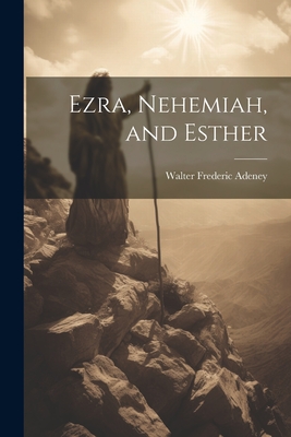 Ezra, Nehemiah, and Esther - Adeney, Walter Frederic