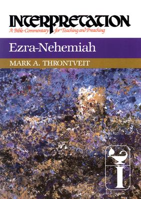 Ezra-Nehemiah: Interpretation: A Bible Commentary for Teaching and Preaching - Throntveit, Mark a