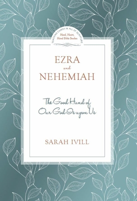 Ezra & Nehemiah: The Good Hand of Our God Is Upon Us - IVILL, Sarah