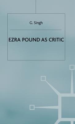 Ezra Pound as Critic - Singh, G.