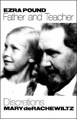 Ezra Pound, Father & Teacher: Discretions - Rachewiltz, Mary De