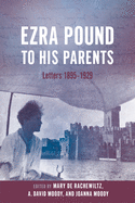 Ezra Pound to His Parents: Letters 1895-1929
