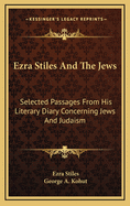 Ezra Stiles and the Jews; Selected Passages from His Literary Diary Concerning Jews and Judaism