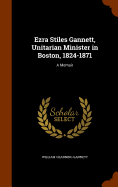 Ezra Stiles Gannett, Unitarian Minister in Boston, 1824-1871: A Memoir