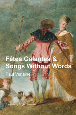 Ftes Galantes & Songs Without Words - Robinson, Richard (Translated by), and Verlaine, Paul