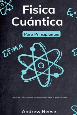 Fsica cuntica para principiantes: Mecnica cuntica desde agujeros negros hasta la teora del todo - Reeves, Andrew