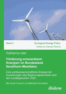 Frderung erneuerbarer Energien im Bundesland Nordrhein-Westfalen. Eine politikwissenschaftliche Analyse der Auswirkungen des Regierungswechsels nach den Landtagswahlen 2005