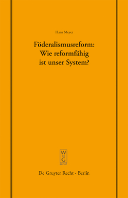 Fderalismusreform: Wie reformf?hig ist unser System? - Meyer, Hans, Dr.