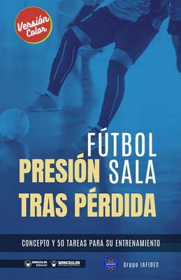 Ftbol sala. Presin tras prdida: Concepto y 50 tareas para su entrenamiento (Versin Color) - Iafides, Grupo