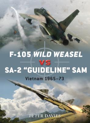 F-105 Wild Weasel vs SA-2 'Guideline' SAM: Vietnam 1965-73 - Davies, Peter E.