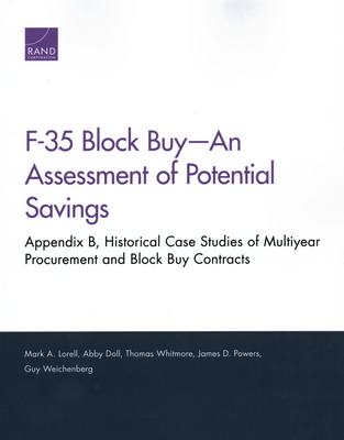 F-35 Block Buy-An Assessment of Potential Savings: Appendix B, Historical Case Studies of Multiyear Procurement and Block Buy Contracts - Lorell, Mark A, and Doll, Abby, and Whitmore, Thomas