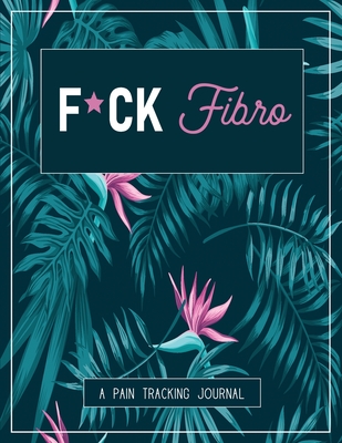 F*ck Fibro: A Pain & Symptom Tracking Journal for Fibromyalgia (Large Edition - 8.5 x 11 and 6 months of tracking) - Press, Wellness Warrior