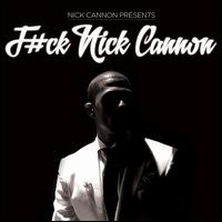 F#ck Nick Cannon - Nick Cannon