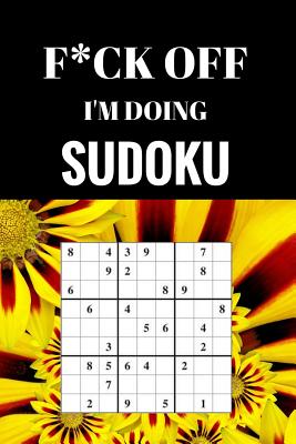 F*ck off I'm Doing Sudoku: Relax and do some Sudoku - Journals, Royal
