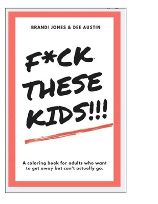 F*ck These Kids - Austin, Dee, and Jones, Brandi