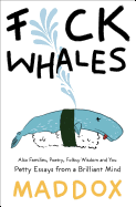 F*ck Whales: Also Families, Poetry, Folksy Wisdom and You
