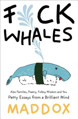 F*ck Whales: Also Families, Poetry, Folksy Wisdom and You - Maddox