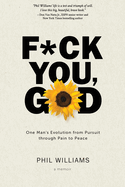 F*ck You, God: One Man's Evolution from Pursuit through Pain to Peace