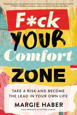 F*ck Your Comfort Zone: Take a Risk and Become the Lead in Your Own Life - Haber, Margie