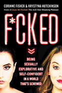 F*cked: Being Sexually Explorative and Self-Confident in a World That's Screwed