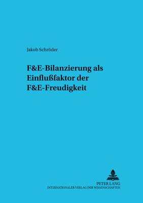 F&e-Bilanzierung ALS Einflu?faktor Der F&e-Freudigkeit - Ballwieser, Wolfgang (Editor), and Schrder, Jakob