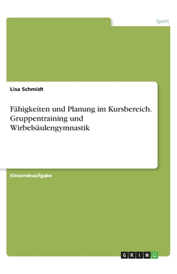 F?higkeiten und Planung im Kursbereich. Gruppentraining und Wirbels?ulengymnastik - Schmidt, Lisa