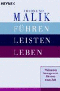 F?hren Leisten Leben: Wirksames Management F?r Eine Neue Zeit Von Professor Dr. Fredmund Malik (Autor)