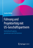 F?hrung Und Projekterfolg Mit Us-Gesch?ftspartnern: Interkulturell Agieren, Gemeinsam Zum Ziel Kommen