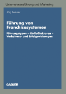 F?hrung von Franchisesystemen: F?hrungstypen - Einflu?faktoren - Verhaltens- und Erfolgswirkungen