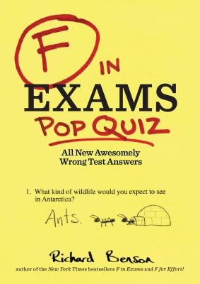 F in Exams: Pop Quiz: All New Awesomely Wrong Test Answers - Benson, Richard
