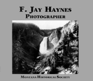 F. Jay Haynes, Photographer - Montana Historical Society